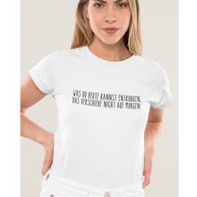 Laden Sie das Bild in den Galerie-Viewer, Was du heute kannst entkorken - T-Shirt Damen