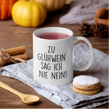 Laden Sie das Bild in den Galerie-Viewer, Zu Glühwein sag ich nie nein - Tasse