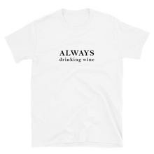 Laden Sie das Bild in den Galerie-Viewer, Always drinking wine - T-Shirt Damen