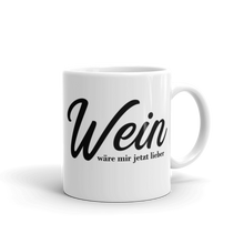 Laden Sie das Bild in den Galerie-Viewer, Wein wäre mir jetzt lieber - Tasse