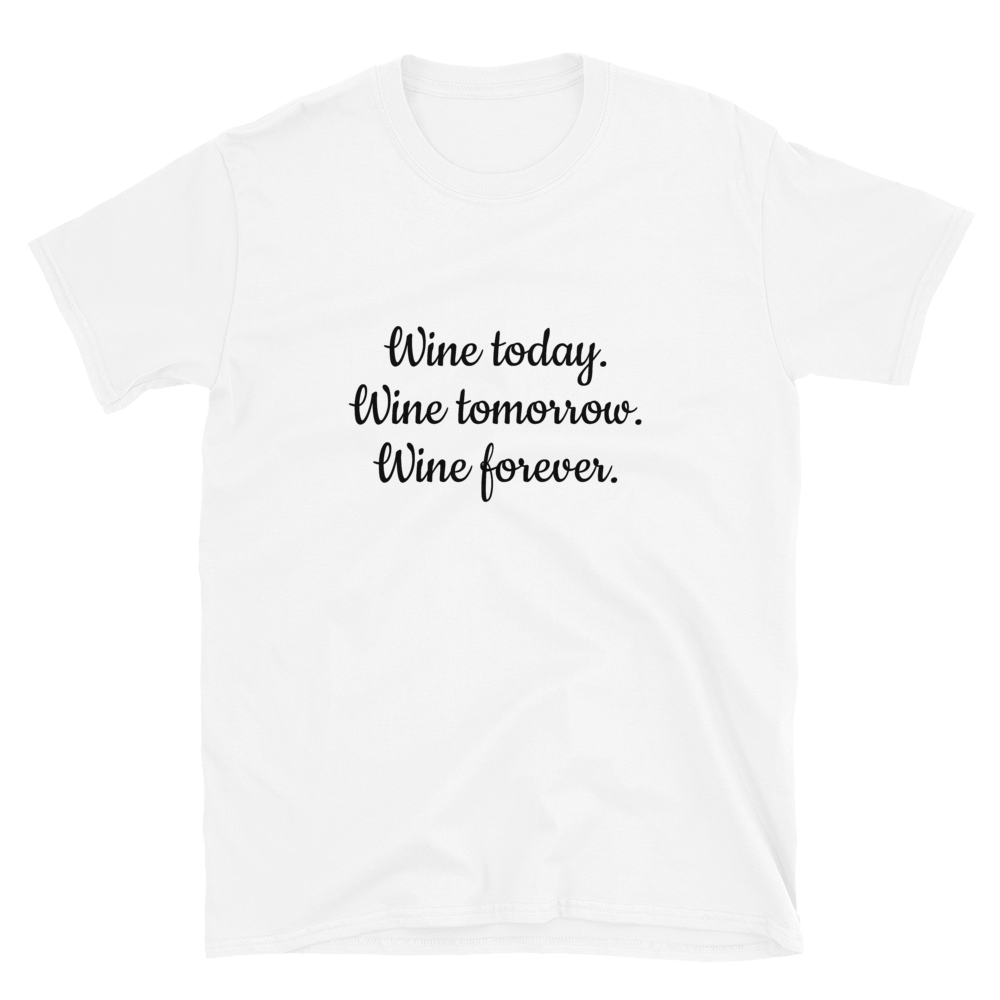 Wine today, tomorrow, forever - T-Shirt Damen