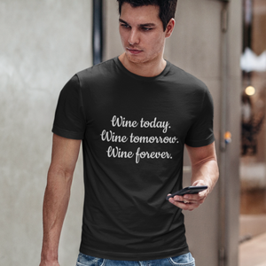 Wine today, tomorrow, forever - T-Shirt Herren