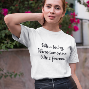 Wine today, tomorrow, forever - T-Shirt Damen